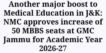 Another major boost to Medical Education in J&K: NMC approves increase of 50 MBBS seats at GMC Jammu for Academic Year 2026-27