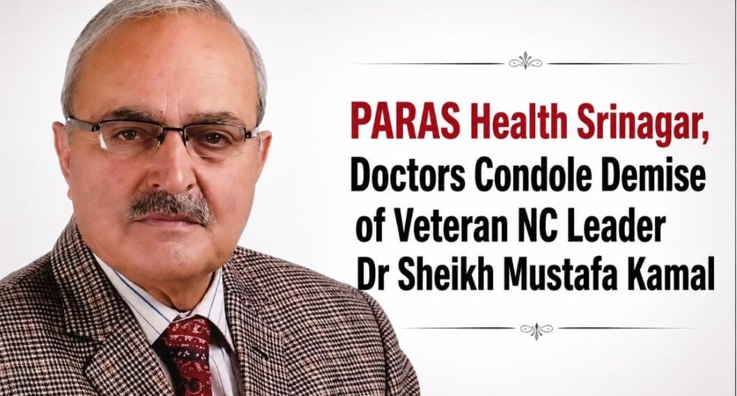 PARAS Health Srinagar, Doctors Condole Demise of Veteran NC Leader Dr Sheikh Mustafa Kamal