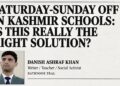 Saturday-Sunday Off in Kashmir Schools: Is This Really the Right Solution?