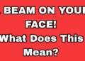 A BEAM ON YOUR FACE