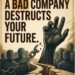 A RIGHT COMPANY – MAKES YOUR FUTURE AND A BAD ONE DESTROYS