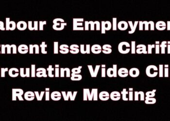 Labour & Employment Department Issues Clarification on Circulating Video Clips of Review Meeting