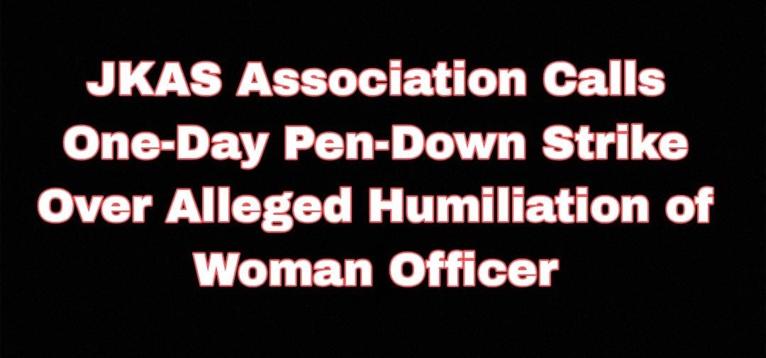 JKAS Association Calls One-Day Pen-Down Strike Over Alleged Humiliation of Woman Officer